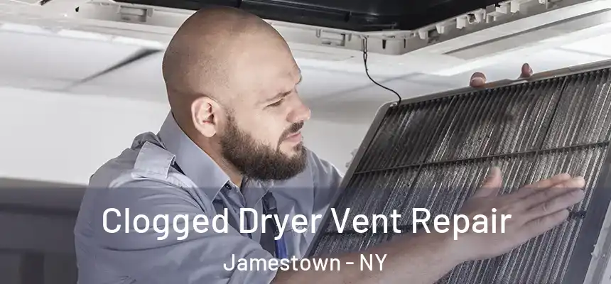  Clogged Dryer Vent Repair Jamestown - NY