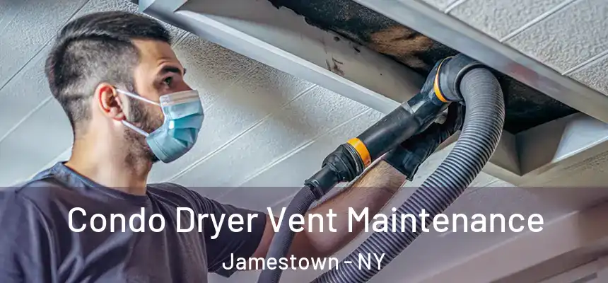 Condo Dryer Vent Maintenance Jamestown - NY