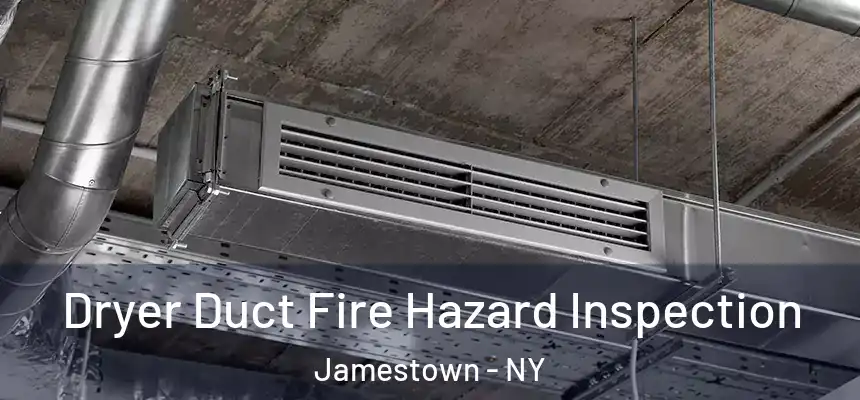  Dryer Duct Fire Hazard Inspection Jamestown - NY