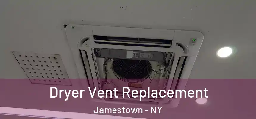  Dryer Vent Replacement Jamestown - NY
