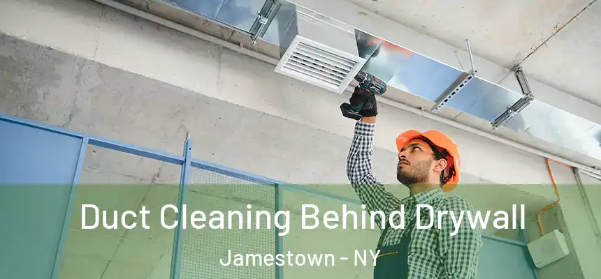 Duct Cleaning Behind Drywall Jamestown - NY