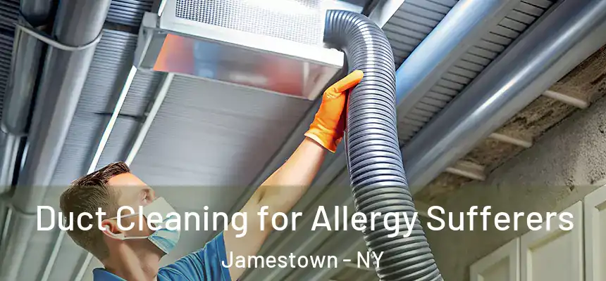  Duct Cleaning for Allergy Sufferers Jamestown - NY