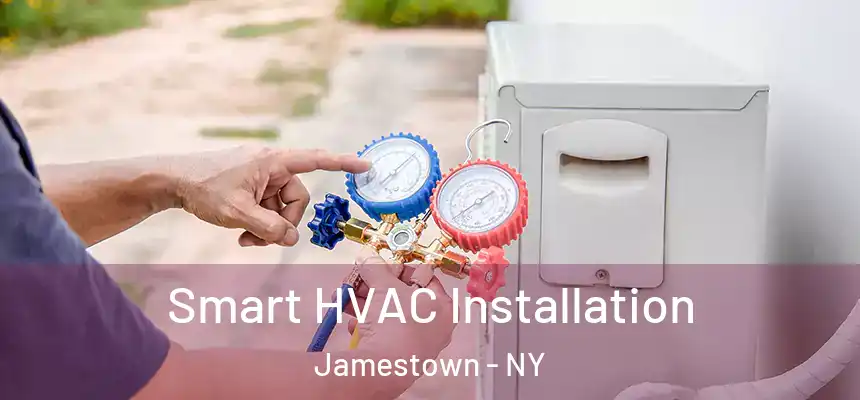  Smart HVAC Installation Jamestown - NY