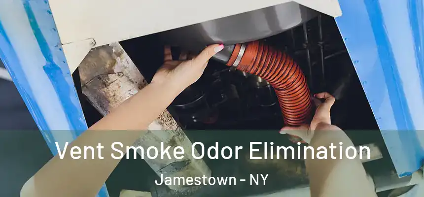 Vent Smoke Odor Elimination Jamestown - NY